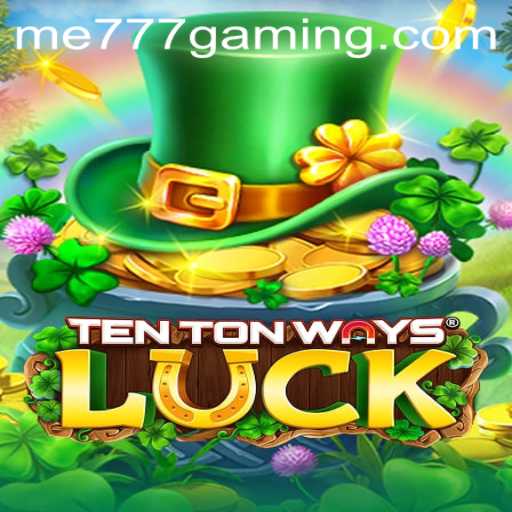 Exploring TenTonWaysLuck: A Dive into ME777 CASINO's Latest Gaming Experience